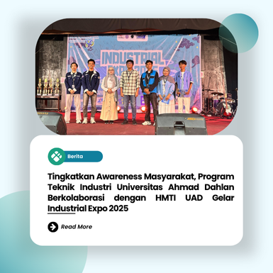 Tingkatkan Awareness Masyarakat, Program Teknik Industri Universitas Ahmad Dahlan Berkolaborasi dengan HMTI UAD Gelar Industrial Expo 2025